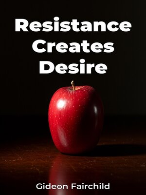 cover image of Resistance Creates Desire